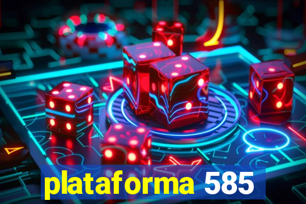 plataforma 585